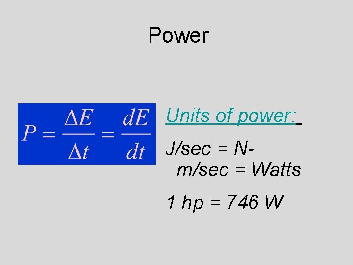 Power Units of power: J/sec = Nm/sec = Watts 1 hp = 746 W