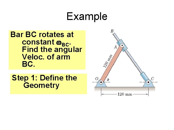 Example Bar BC rotates at constant w. BC. Find the angular Veloc. of arm