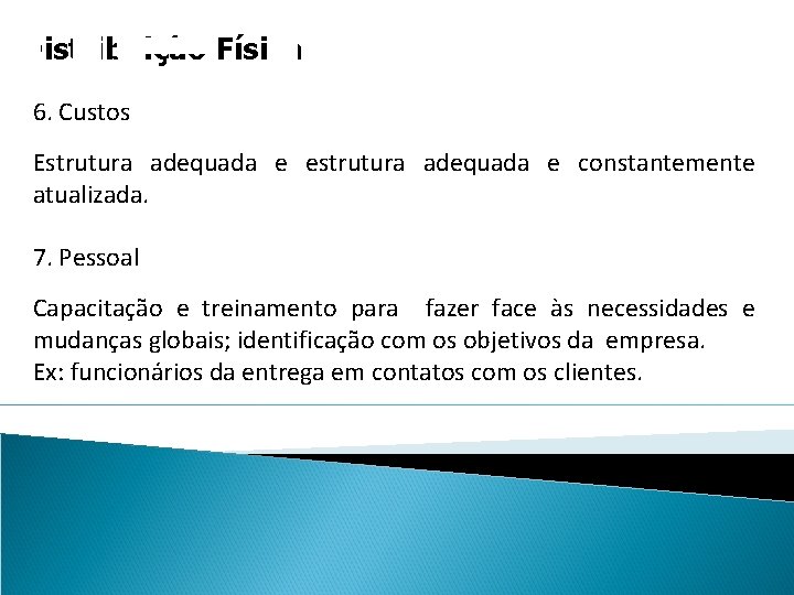 de pequen Distribuição Física 6. Custos Estrutura adequada e estrutura adequada e constantemente atualizada.
