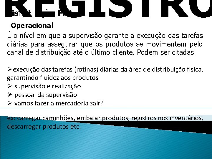 REGISTRO de pequen Distribuição Física Operacional É o nível em que a supervisão garante