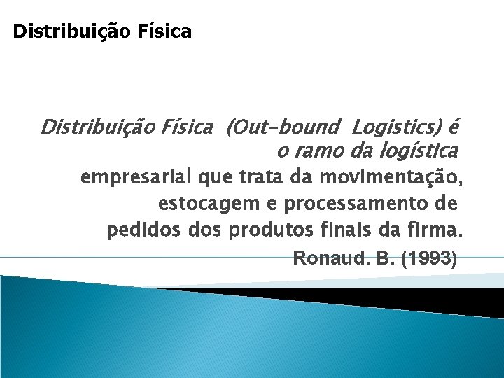 Distribuição Física (Out-bound Logistics) é o ramo da logística empresarial que trata da movimentação,