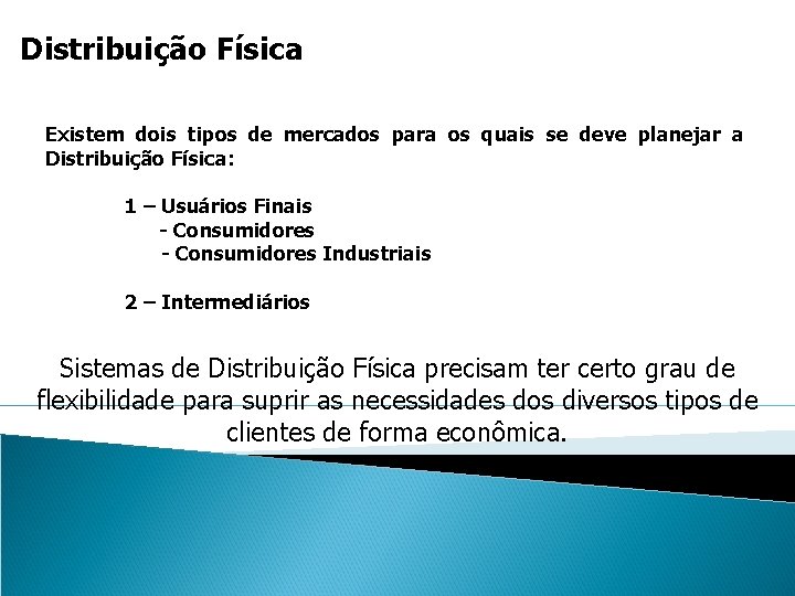 Distribuição Física Existem dois tipos de mercados para os quais se deve planejar a