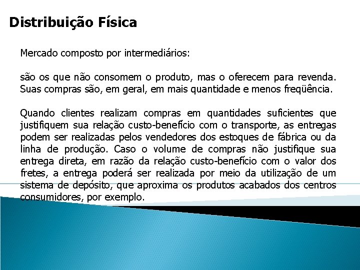 Distribuição Física Mercado composto por intermediários: são os que não consomem o produto, mas