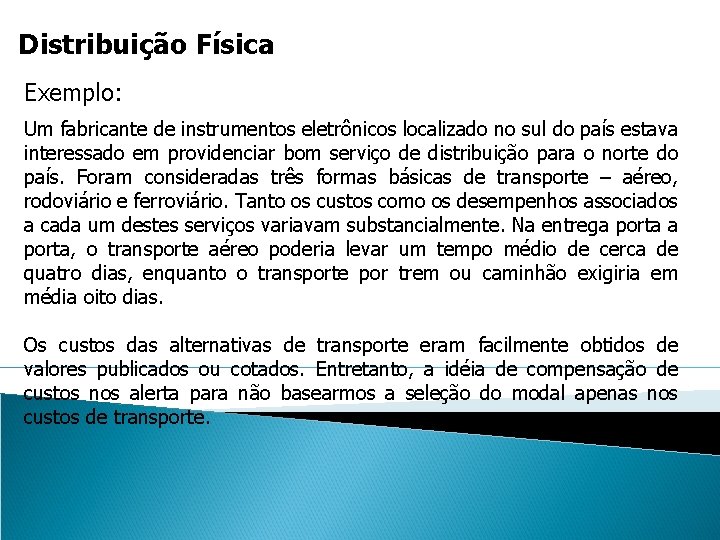 Distribuição Física Exemplo: Um fabricante de instrumentos eletrônicos localizado no sul do país estava