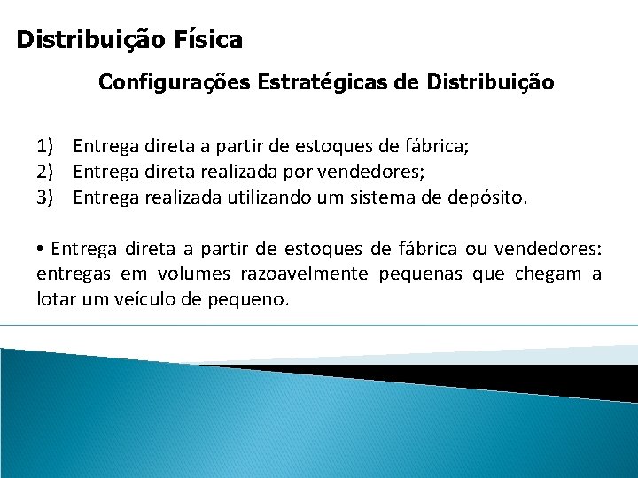 Distribuição Física Configurações Estratégicas de Distribuição 1) Entrega direta a partir de estoques de