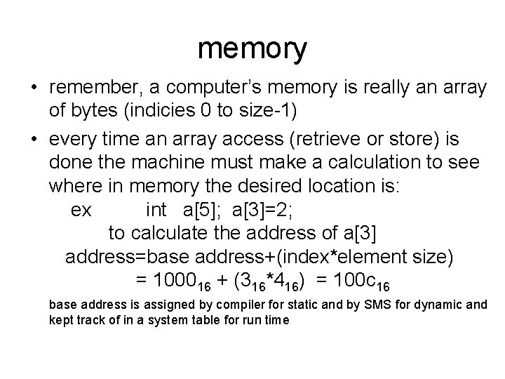 memory • remember, a computer’s memory is really an array of bytes (indicies 0