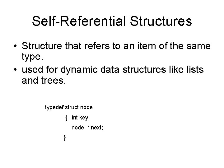 Self-Referential Structures • Structure that refers to an item of the same type. •