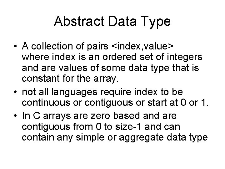 Abstract Data Type • A collection of pairs <index, value> where index is an