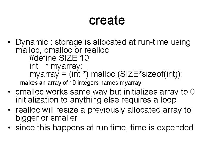 create • Dynamic : storage is allocated at run-time using malloc, cmalloc or realloc