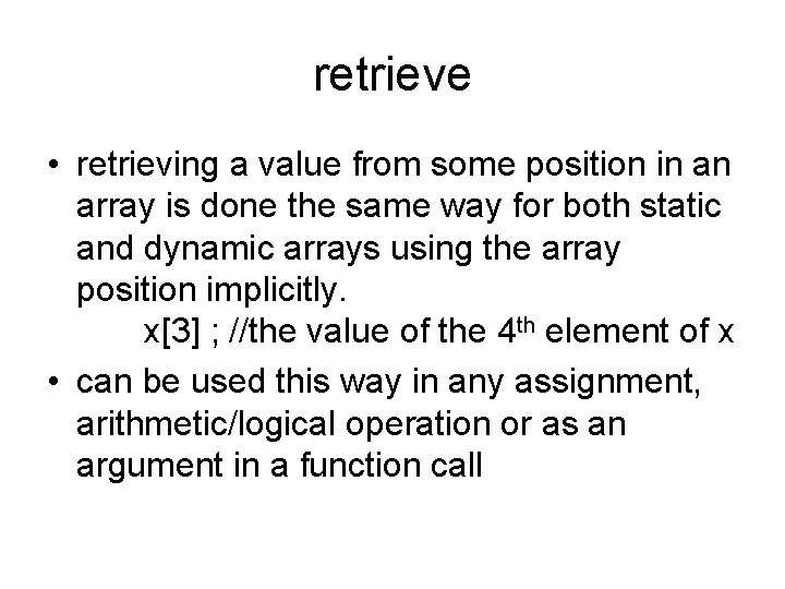 retrieve • retrieving a value from some position in an array is done the