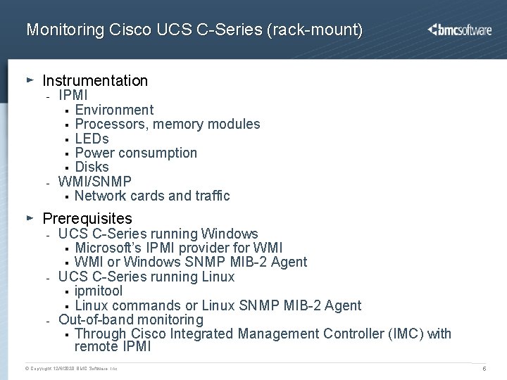 Monitoring Cisco UCS C-Series (rack-mount) Instrumentation - - IPMI § Environment § Processors, memory