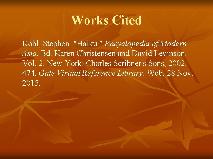 Works Cited Kohl, Stephen. "Haiku. " Encyclopedia of Modern Asia. Ed. Karen Christensen and