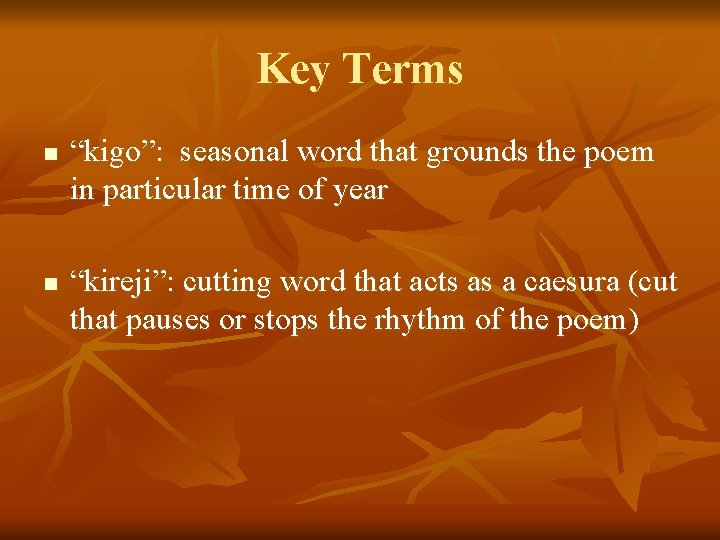 Key Terms n n “kigo”: seasonal word that grounds the poem in particular time