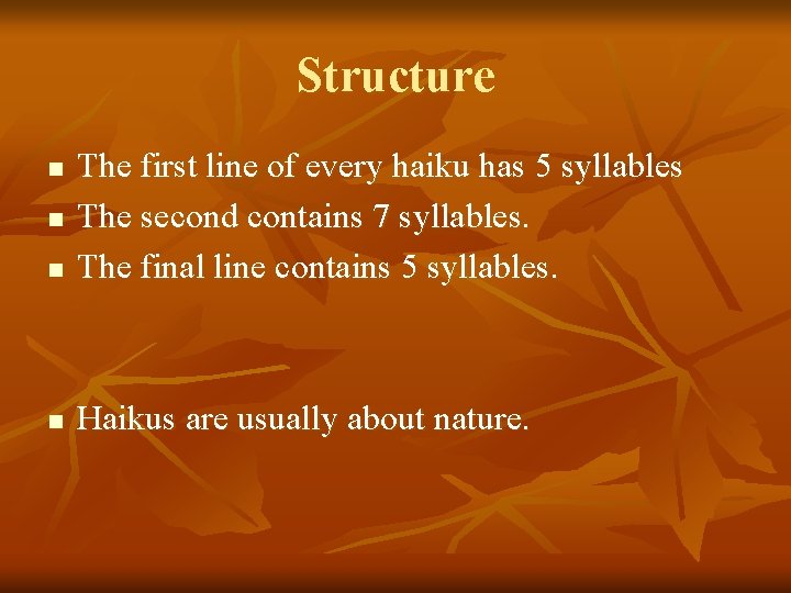 Structure n The first line of every haiku has 5 syllables The second contains