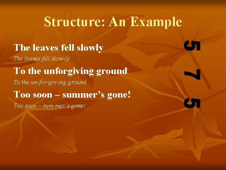 Structure: An Example The leaves fell slowly The leaves fell slow-ly To the unforgiving