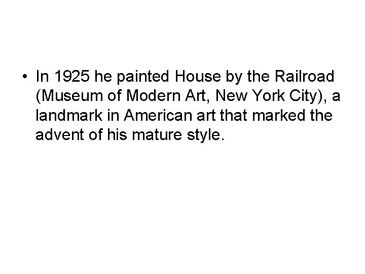  • In 1925 he painted House by the Railroad (Museum of Modern Art,