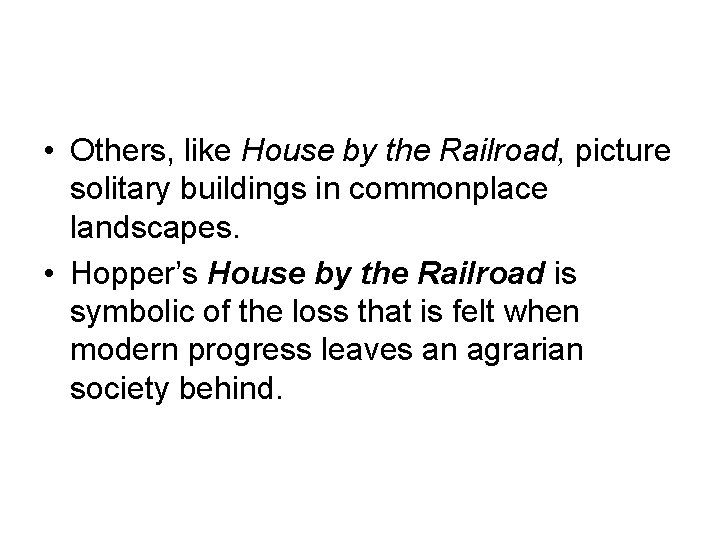  • Others, like House by the Railroad, picture solitary buildings in commonplace landscapes.