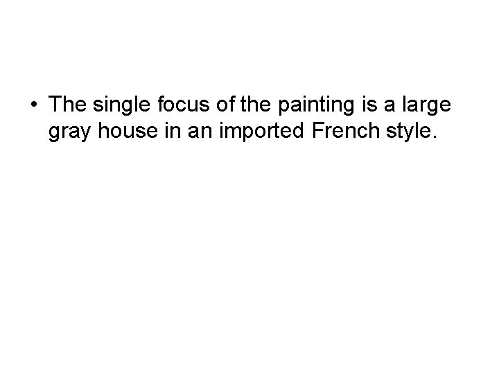  • The single focus of the painting is a large gray house in