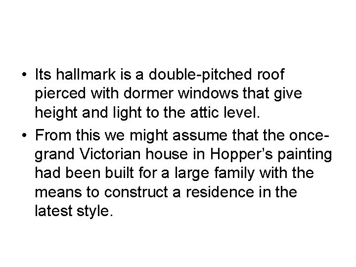  • Its hallmark is a double-pitched roof pierced with dormer windows that give