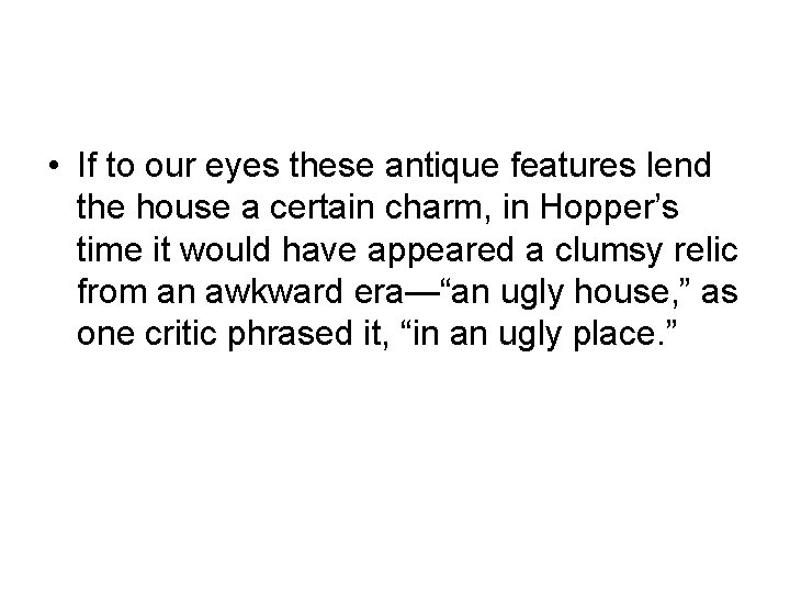  • If to our eyes these antique features lend the house a certain