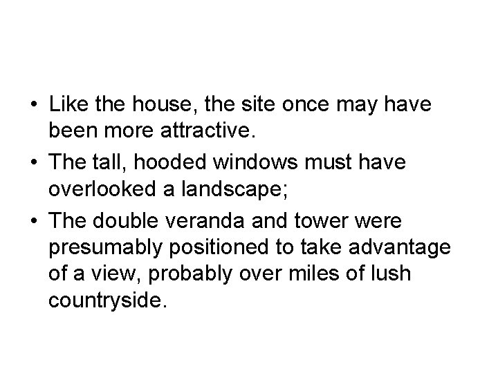  • Like the house, the site once may have been more attractive. •