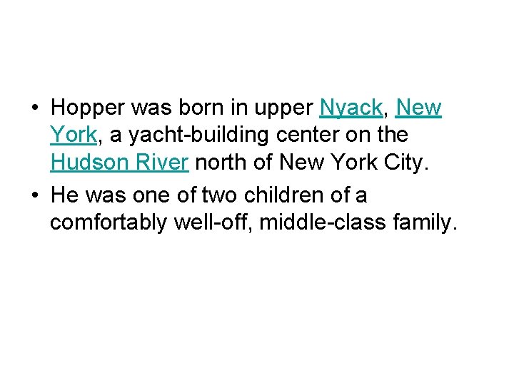  • Hopper was born in upper Nyack, New York, a yacht-building center on