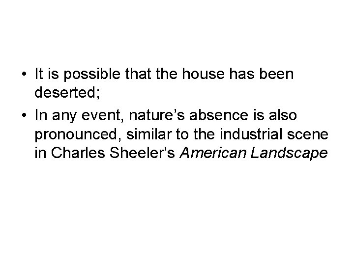  • It is possible that the house has been deserted; • In any