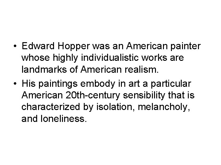  • Edward Hopper was an American painter whose highly individualistic works are landmarks