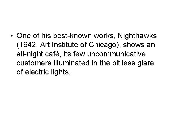  • One of his best-known works, Nighthawks (1942, Art Institute of Chicago), shows