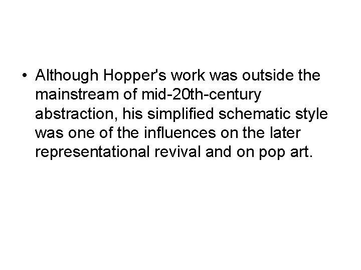  • Although Hopper's work was outside the mainstream of mid-20 th-century abstraction, his