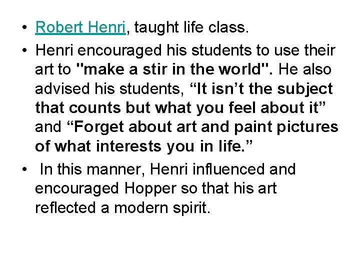  • Robert Henri, taught life class. • Henri encouraged his students to use