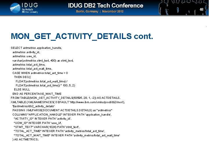 Click to edit Master title style MON_GET_ACTIVITY_DETAILS cont. SELECT actmetrics. application_handle, actmetrics. activity_id, actmetrics.