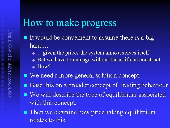 How to make progress Frank Cowell: Microeconomics n It would be convenient to assume