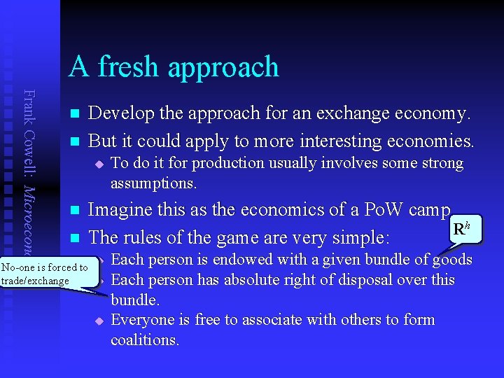 A fresh approach Frank Cowell: Microeconomics n n Develop the approach for an exchange