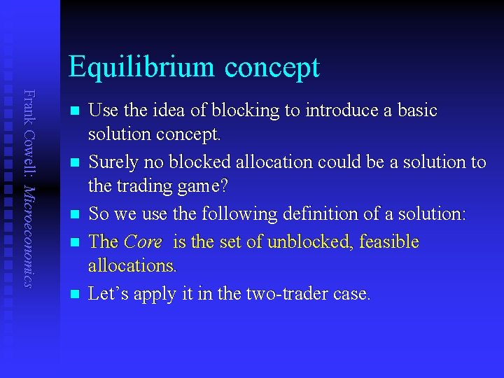 Equilibrium concept Frank Cowell: Microeconomics n n n Use the idea of blocking to
