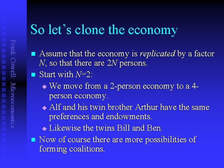 So let’s clone the economy Frank Cowell: Microeconomics n n n Assume that the