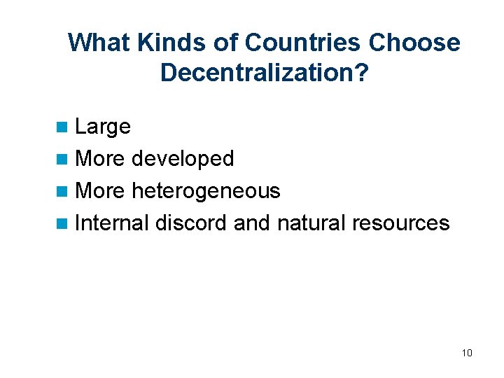 What Kinds of Countries Choose Decentralization? n Large n More developed n More heterogeneous