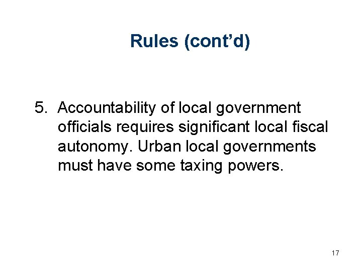 Rules (cont’d) 5. Accountability of local government officials requires significant local fiscal autonomy. Urban