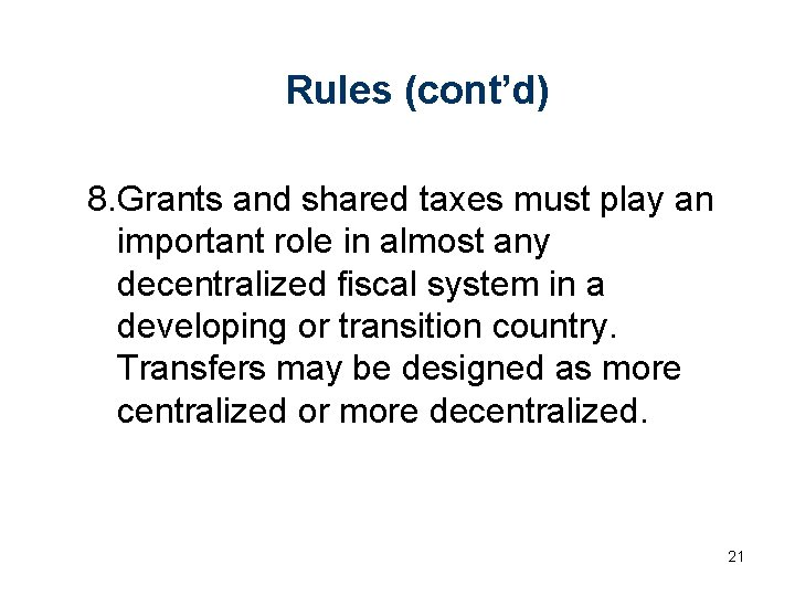 Rules (cont’d) 8. Grants and shared taxes must play an important role in almost