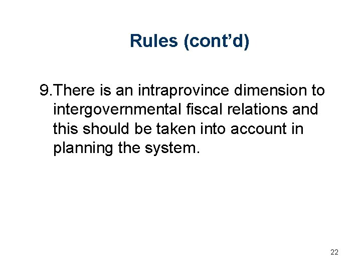 Rules (cont’d) 9. There is an intraprovince dimension to intergovernmental fiscal relations and this