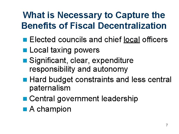 What is Necessary to Capture the Benefits of Fiscal Decentralization n Elected councils and