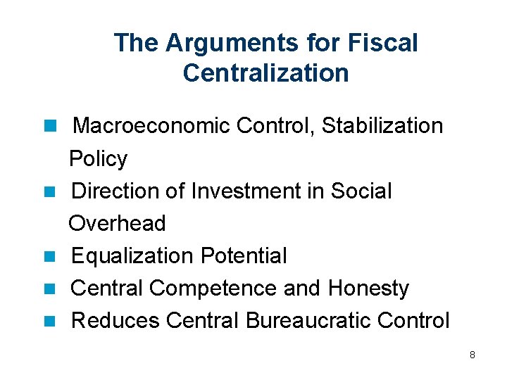 The Arguments for Fiscal Centralization n Macroeconomic Control, Stabilization n n Policy Direction of
