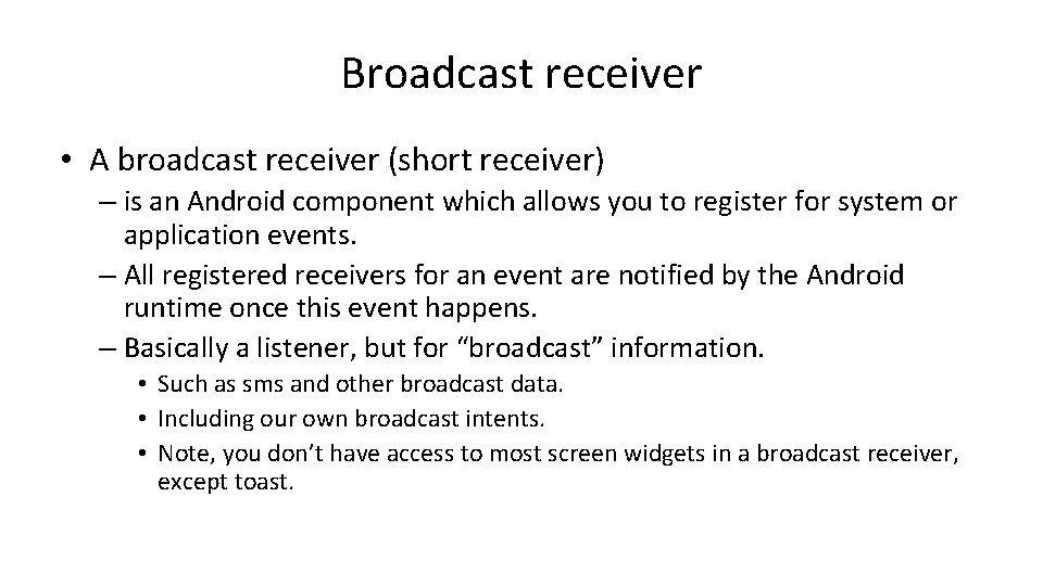 Broadcast receiver • A broadcast receiver (short receiver) – is an Android component which