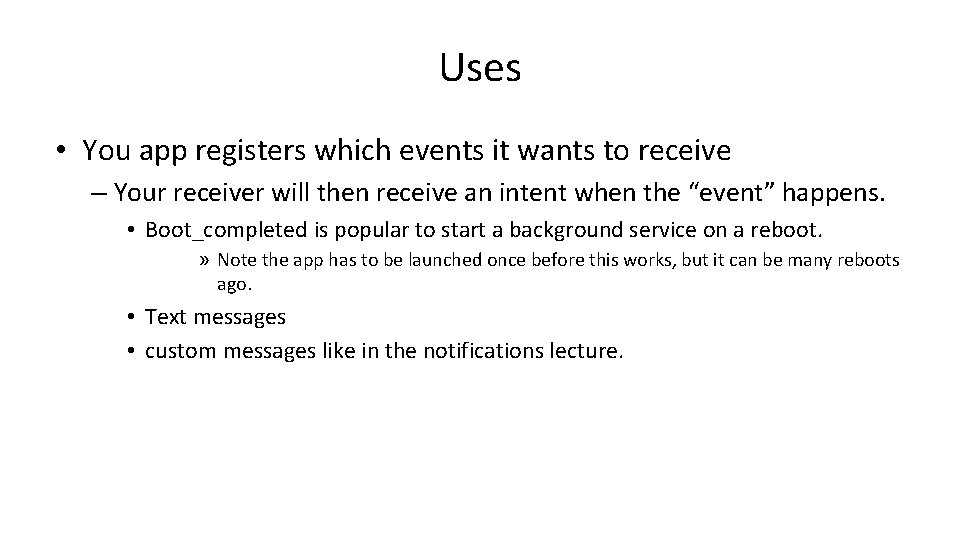 Uses • You app registers which events it wants to receive – Your receiver