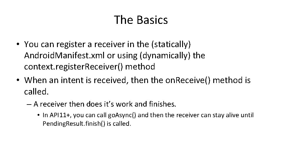 The Basics • You can register a receiver in the (statically) Android. Manifest. xml