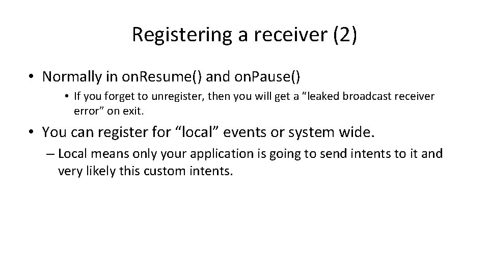 Registering a receiver (2) • Normally in on. Resume() and on. Pause() • If