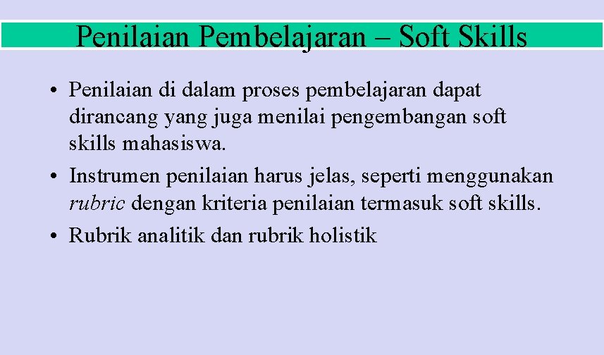 Penilaian Pembelajaran – Soft Skills • Penilaian di dalam proses pembelajaran dapat dirancang yang