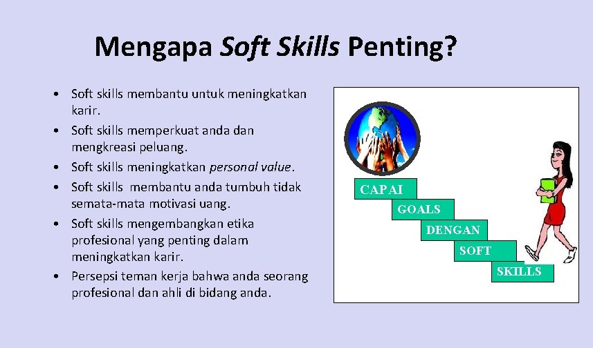Mengapa Soft Skills Penting? • Soft skills membantu untuk meningkatkan karir. • Soft skills