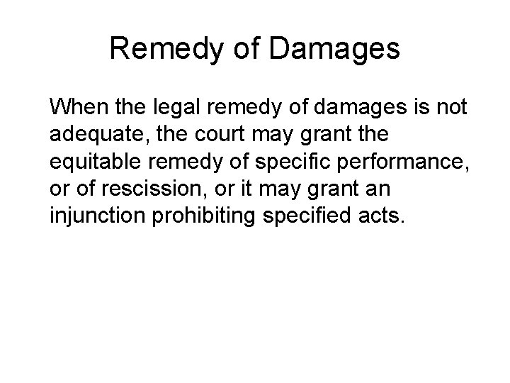Remedy of Damages When the legal remedy of damages is not adequate, the court