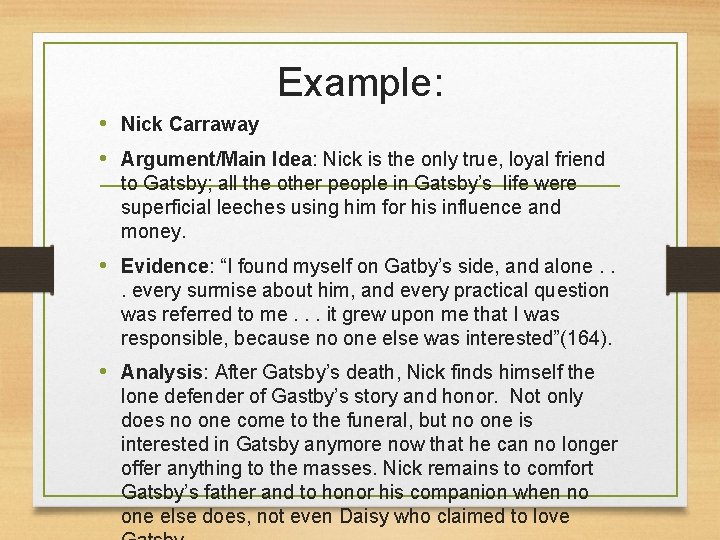 Example: • Nick Carraway • Argument/Main Idea: Nick is the only true, loyal friend